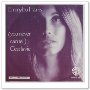 EMMYLOU HARRIS - (You never can tell) C'est la vie -1977